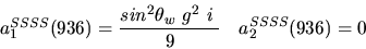 \begin{eqnarray*}&
{a_1^{SSSS}}(936)=\displaystyle{sin^{2}{\theta_w}~g^2~i~ \over 9}&{a_2^ {SSSS}}(936)=0\end{eqnarray*}