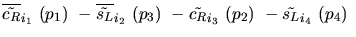 $\overline{\tilde{c_{R}}}_{{i_1}}~({p_1})~-\overline{\tilde{s_{L}}}_{{i_2}}~({p_3})~-
\tilde{c_{R}}_{{i_3}}~({p_2})~-\tilde{s_{L}}_{{i_4}}~({p_4})~$