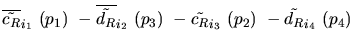 $\overline{\tilde{c_{R}}}_{{i_1}}~({p_1})~-\overline{\tilde{d_{R}}}_{{i_2}}~({p_3})~-
\tilde{c_{R}}_{{i_3}}~({p_2})~-\tilde{d_{R}}_{{i_4}}~({p_4})~$