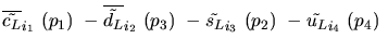 $\overline{\tilde{c_{L}}}_{{i_1}}~({p_1})~-\overline{\tilde{d_{L}}}_{{i_2}}~({p_3})~-
\tilde{s_{L}}_{{i_3}}~({p_2})~-\tilde{u_{L}}_{{i_4}}~({p_4})~$