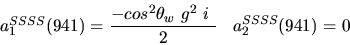 \begin{eqnarray*}&
{a_1^{SSSS}}(941)=\displaystyle{-cos^{2}{\theta_w}~g^2~i~ \over 2}&{a_2^ {SSSS}}(941)=0\end{eqnarray*}