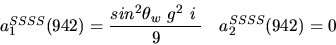 \begin{eqnarray*}&
{a_1^{SSSS}}(942)=\displaystyle{sin^{2}{\theta_w}~g^2~i~ \over 9}&{a_2^ {SSSS}}(942)=0\end{eqnarray*}