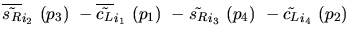 $\overline{\tilde{s_{R}}}_{{i_2}}~({p_3})~-\overline{\tilde{c_{L}}}_{{i_1}}~({p_1})~-
\tilde{s_{R}}_{{i_3}}~({p_4})~-\tilde{c_{L}}_{{i_4}}~({p_2})~$