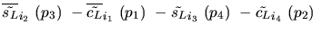 $\overline{\tilde{s_{L}}}_{{i_2}}~({p_3})~-\overline{\tilde{c_{L}}}_{{i_1}}~({p_1})~-
\tilde{s_{L}}_{{i_3}}~({p_4})~-\tilde{c_{L}}_{{i_4}}~({p_2})~$