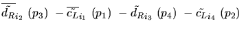 $\overline{\tilde{d_{R}}}_{{i_2}}~({p_3})~-\overline{\tilde{c_{L}}}_{{i_1}}~({p_1})~-
\tilde{d_{R}}_{{i_3}}~({p_4})~-\tilde{c_{L}}_{{i_4}}~({p_2})~$