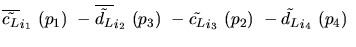 $\overline{\tilde{c_{L}}}_{{i_1}}~({p_1})~-\overline{\tilde{d_{L}}}_{{i_2}}~({p_3})~-
\tilde{c_{L}}_{{i_3}}~({p_2})~-\tilde{d_{L}}_{{i_4}}~({p_4})~$