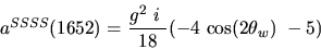 \begin{eqnarray*}&
{a^{SSSS}}(1652)=\displaystyle{g^2~i~ \over 18}(-4~{\cos (2{\theta_w})} ~-5)\end{eqnarray*}