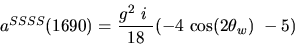 \begin{eqnarray*}&
{a^{SSSS}}(1690)=\displaystyle{g^2~i~ \over 18}(-4~{\cos (2{\theta_w})} ~-5)\end{eqnarray*}