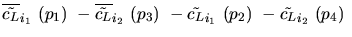 $\overline{\tilde{c_{L}}}_{{i_1}}~({p_1})~-\overline{\tilde{c_{L}}}_{{i_2}}~({p_3})~-
\tilde{c_{L}}_{{i_1}}~({p_2})~-\tilde{c_{L}}_{{i_2}}~({p_4})~$