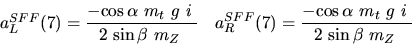 \begin{eqnarray*}&
{a_L^{SFF}}(7)=\displaystyle{-{\cos {\alpha}} ~{m_{t}}~g~i~ ...
...{-{\cos {\alpha}} ~{m_{t}}~g~i~ \over 2~{\sin {\beta}} ~{m_{Z}}~}\end{eqnarray*}