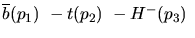 $\overline{b}({p_1})~-t({p_2})~-H^-({p_3})~$