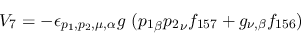 \begin{eqnarray*}
&V_{7}=-\epsilon_{{p_1},{p_2},\mu ,\alpha }g~({p_1}_\beta {p_2}_\nu f_{157}+
g_{\nu ,\beta }f_{156})
\end{eqnarray*}