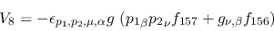 \begin{eqnarray*}
&V_{8}=-\epsilon_{{p_1},{p_2},\mu ,\alpha }g~({p_1}_\beta {p_2}_\nu f_{157}+
g_{\nu ,\beta }f_{156})
\end{eqnarray*}