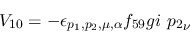 \begin{eqnarray*}
&V_{10}=-\epsilon_{{p_1},{p_2},\mu ,\alpha }f_{59}gi~{p_2}_\nu
\end{eqnarray*}