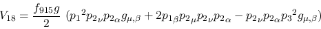 \begin{eqnarray*}
&V_{18}={\displaystyle{f_{915}g \over 2}}~({p_1}^2{p_2}_\nu {...
...nu {p_2}_\alpha -{p_2}_\nu {p_2}_
\alpha {p_3}^2g_{\mu ,\beta })
\end{eqnarray*}
