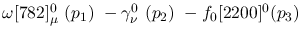 $\omega[782]^{0}_{\mu }~({p_1})~-\gamma^{0}_{\nu }~({p_2})~-
f_0[2200]^{0}({p_3})~$