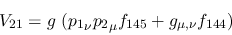 \begin{eqnarray*}
&V_{21}=g~({p_1}_\nu {p_2}_\mu f_{145}+g_{\mu ,\nu }f_{144})
\end{eqnarray*}