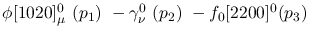 $\phi[1020]^{0}_{\mu }~({p_1})~-\gamma^{0}_{\nu }~({p_2})~-
f_0[2200]^{0}({p_3})~$