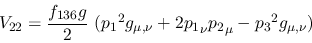 \begin{eqnarray*}
&V_{22}={\displaystyle{f_{136}g \over 2}}~({p_1}^2g_{\mu ,\nu }+2{p_1}_\nu
{p_2}_\mu -{p_3}^2g_{\mu ,\nu })
\end{eqnarray*}