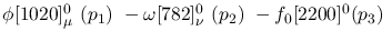 $\phi[1020]^{0}_{\mu }~({p_1})~-\omega[782]^{0}_{\nu }~({p_2})~-
f_0[2200]^{0}({p_3})~$