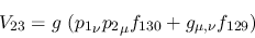 \begin{eqnarray*}
&V_{23}=g~({p_1}_\nu {p_2}_\mu f_{130}+g_{\mu ,\nu }f_{129})
\end{eqnarray*}
