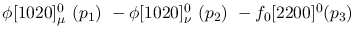 $\phi[1020]^{0}_{\mu }~({p_1})~-\phi[1020]^{0}_{\nu }~({p_2})~-
f_0[2200]^{0}({p_3})~$