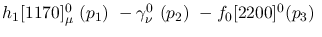 $h_1[1170]^{0}_{\mu }~({p_1})~-\gamma^{0}_{\nu }~({p_2})~-
f_0[2200]^{0}({p_3})~$