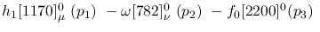 $h_1[1170]^{0}_{\mu }~({p_1})~-\omega[782]^{0}_{\nu }~({p_2})~-
f_0[2200]^{0}({p_3})~$