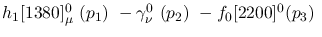 $h_1[1380]^{0}_{\mu }~({p_1})~-\gamma^{0}_{\nu }~({p_2})~-
f_0[2200]^{0}({p_3})~$