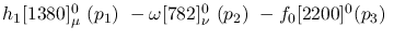 $h_1[1380]^{0}_{\mu }~({p_1})~-\omega[782]^{0}_{\nu }~({p_2})~-
f_0[2200]^{0}({p_3})~$