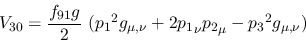 \begin{eqnarray*}
&V_{30}={\displaystyle{f_{91}g \over 2}}~({p_1}^2g_{\mu ,\nu }+2{p_1}_\nu
{p_2}_\mu -{p_3}^2g_{\mu ,\nu })
\end{eqnarray*}