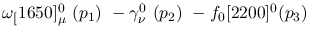 $\omega_[1650]^{0}_{\mu }~({p_1})~-\gamma^{0}_{\nu }~({p_2})~-
f_0[2200]^{0}({p_3})~$