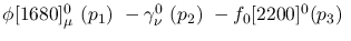 $\phi[1680]^{0}_{\mu }~({p_1})~-\gamma^{0}_{\nu }~({p_2})~-
f_0[2200]^{0}({p_3})~$