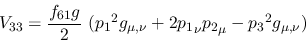 \begin{eqnarray*}
&V_{33}={\displaystyle{f_{61}g \over 2}}~({p_1}^2g_{\mu ,\nu }+2{p_1}_\nu
{p_2}_\mu -{p_3}^2g_{\mu ,\nu })
\end{eqnarray*}