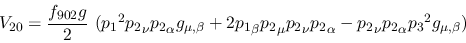 \begin{eqnarray*}
&V_{20}={\displaystyle{f_{902}g \over 2}}~({p_1}^2{p_2}_\nu {...
...nu {p_2}_\alpha -{p_2}_\nu {p_2}_
\alpha {p_3}^2g_{\mu ,\beta })
\end{eqnarray*}