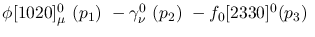 $\phi[1020]^{0}_{\mu }~({p_1})~-\gamma^{0}_{\nu }~({p_2})~-
f_0[2330]^{0}({p_3})~$