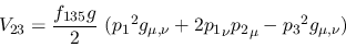 \begin{eqnarray*}
&V_{23}={\displaystyle{f_{135}g \over 2}}~({p_1}^2g_{\mu ,\nu }+2{p_1}_\nu
{p_2}_\mu -{p_3}^2g_{\mu ,\nu })
\end{eqnarray*}