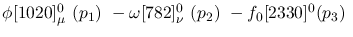 $\phi[1020]^{0}_{\mu }~({p_1})~-\omega[782]^{0}_{\nu }~({p_2})~-
f_0[2330]^{0}({p_3})~$