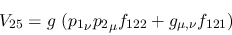 \begin{eqnarray*}
&V_{25}=g~({p_1}_\nu {p_2}_\mu f_{122}+g_{\mu ,\nu }f_{121})
\end{eqnarray*}