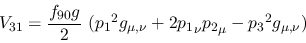 \begin{eqnarray*}
&V_{31}={\displaystyle{f_{90}g \over 2}}~({p_1}^2g_{\mu ,\nu }+2{p_1}_\nu
{p_2}_\mu -{p_3}^2g_{\mu ,\nu })
\end{eqnarray*}