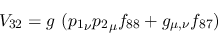 \begin{eqnarray*}
&V_{32}=g~({p_1}_\nu {p_2}_\mu f_{88}+g_{\mu ,\nu }f_{87})
\end{eqnarray*}