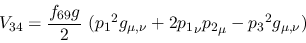 \begin{eqnarray*}
&V_{34}={\displaystyle{f_{69}g \over 2}}~({p_1}^2g_{\mu ,\nu }+2{p_1}_\nu
{p_2}_\mu -{p_3}^2g_{\mu ,\nu })
\end{eqnarray*}