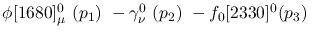$\phi[1680]^{0}_{\mu }~({p_1})~-\gamma^{0}_{\nu }~({p_2})~-
f_0[2330]^{0}({p_3})~$