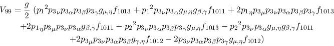 \begin{eqnarray*}
&V_{99}={\displaystyle{g \over 2}}~({p_1}^2{p_3}_\nu {p_3}_\a...
...u {p_3}_\alpha {p_3}_\beta {p_3}_
\gamma g_{\mu ,\eta }f_{1012})
\end{eqnarray*}