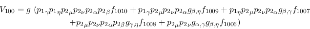 \begin{eqnarray*}
&V_{100}=g~({p_1}_\gamma {p_1}_\eta {p_2}_\mu {p_2}_\nu {p_2}...
...{p_2}_\mu {p_2}_\nu g_{\alpha ,\gamma }g_{\beta ,\eta }f_{1006})
\end{eqnarray*}