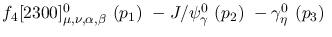 $f_4[2300]^{0}_{\mu ,\nu ,\alpha ,\beta }~({p_1})~-J/\psi^{0}_{
\gamma }~({p_2})~-\gamma^{0}_{\eta }~({p_3})~$