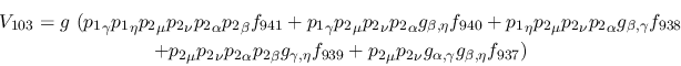 \begin{eqnarray*}
&V_{103}=g~({p_1}_\gamma {p_1}_\eta {p_2}_\mu {p_2}_\nu {p_2}...
...
{p_2}_\mu {p_2}_\nu g_{\alpha ,\gamma }g_{\beta ,\eta }f_{937})
\end{eqnarray*}