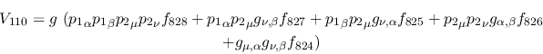 \begin{eqnarray*}
&V_{110}=g~({p_1}_\alpha {p_1}_\beta {p_2}_\mu {p_2}_\nu f_{8...
...ha ,\beta }f_{826} \\ &+g_{\mu ,\alpha }g_{\nu ,
\beta }f_{824})
\end{eqnarray*}