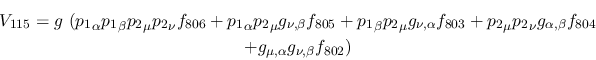 \begin{eqnarray*}
&V_{115}=g~({p_1}_\alpha {p_1}_\beta {p_2}_\mu {p_2}_\nu f_{8...
...ha ,\beta }f_{804} \\ &+g_{\mu ,\alpha }g_{\nu ,
\beta }f_{802})
\end{eqnarray*}
