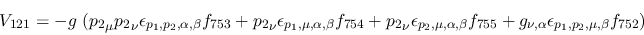 \begin{eqnarray*}
&V_{121}=-g~({p_2}_\mu {p_2}_\nu \epsilon_{{p_1},{p_2},\alpha...
...755}+g_{\nu ,\alpha }\epsilon_{{p_1},{p_2},\mu ,\beta }
f_{752})
\end{eqnarray*}